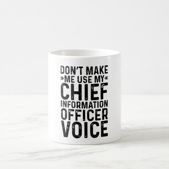 Don't Make Me Use My Chief Information Officer Coffee Mug (Center)