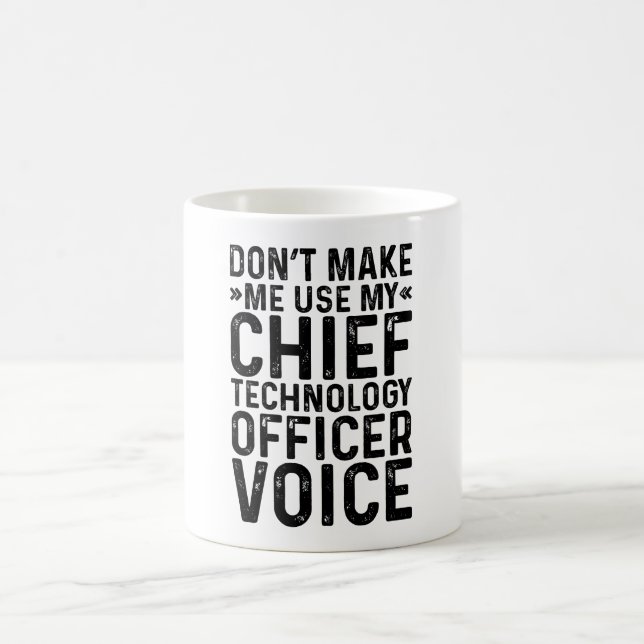 Don't Make Me Use My Chief Technology Officer Voic Coffee Mug (Center)