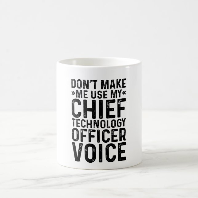 Don't Make Me Use My Chief Technology Officer Voic Coffee Mug (Center)