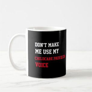 Don't Make Me Use My Childcare Provider Voice Coffee Mug