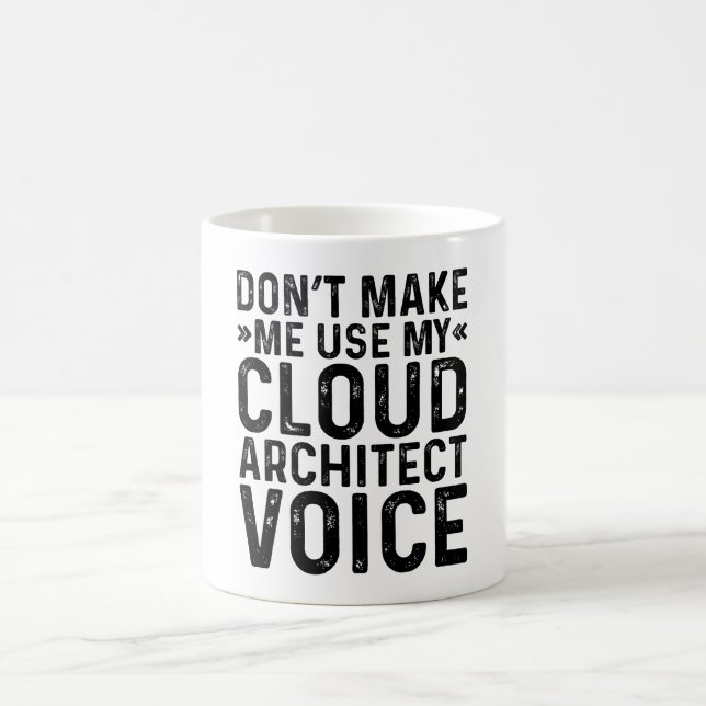 Don't Make Me Use My Cloud Architect Voice Coffee Mug (Center)
