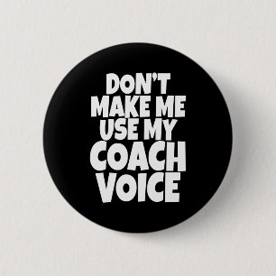 Dont Make Me Use My Coach Voice Lead Mentor Coachi 6 Cm Round Badge