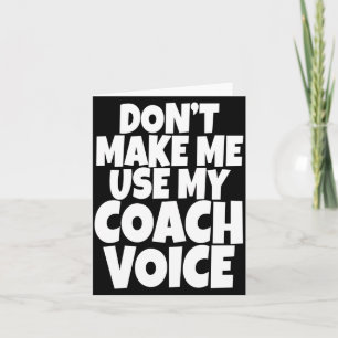 Dont Make Me Use My Coach Voice Lead Mentor Coachi Card