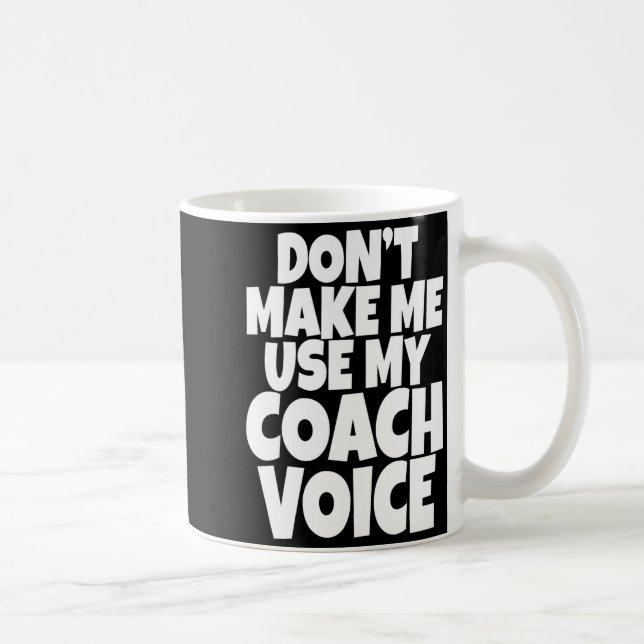 Dont Make Me Use My Coach Voice Lead Mentor Coachi Coffee Mug (Right)