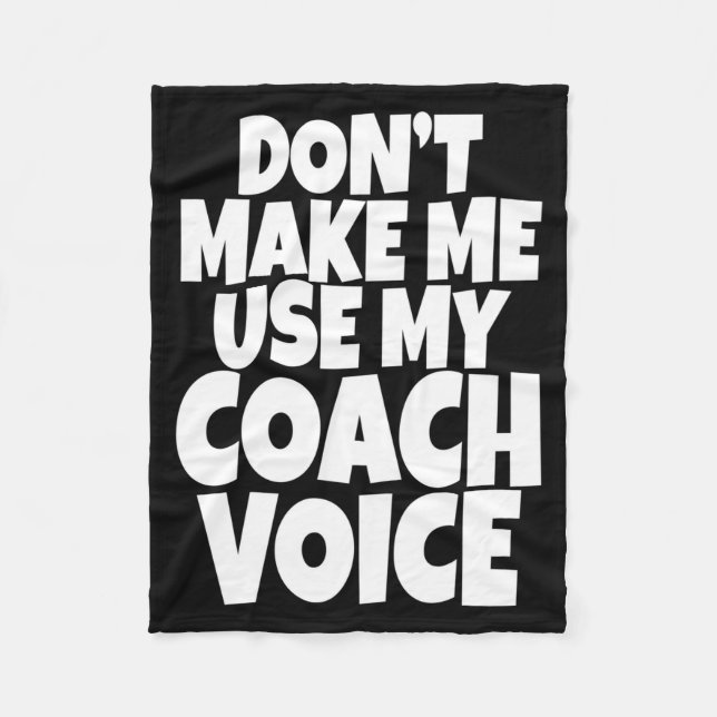 Dont Make Me Use My Coach Voice Lead Mentor Coachi Fleece Blanket (Front)