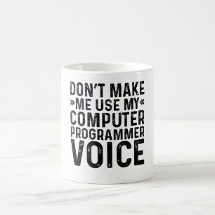 Don't Make Me Use My Computer Programmer Voice Coffee Mug