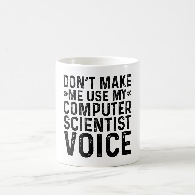 Don't Make Me Use My Computer Scientist Voice Coffee Mug (Center)