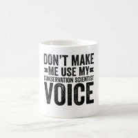 Don't Make Me Use My Conservation Scientist Voice