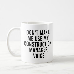 Don't Make Me Use My Construction Manager Voice Coffee Mug