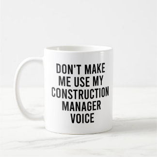 Don't Make Me Use My Construction Manager Voice Coffee Mug