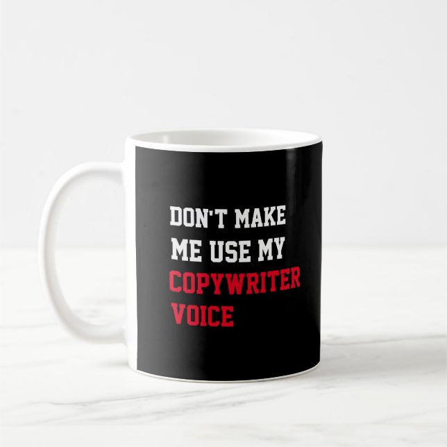 Don't Make Me Use My Copywriter Voice Coffee Mug (Left)