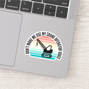 Don't Make Me Use My Crane Operator Voice