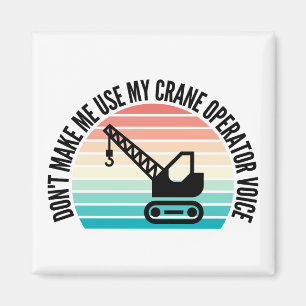 Don't Make Me Use My Crane Operator Voice Magnet