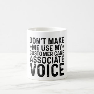 Don't Make Me Use My Customer Care Associate Voice Coffee Mug