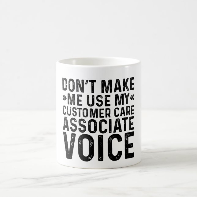 Don't Make Me Use My Customer Care Associate Voice Coffee Mug (Center)