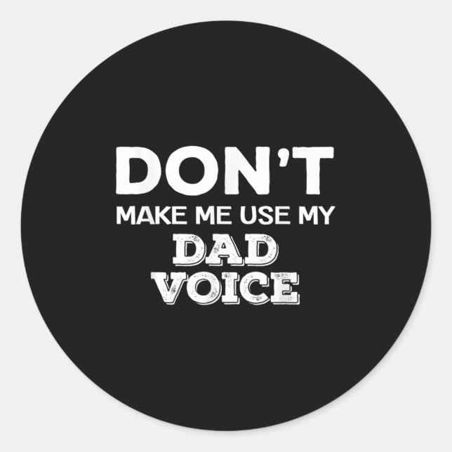 Don't Make Me Use My Dad Voice Funny Fathers Day Q Classic Round Sticker (Front)