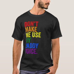 Don't Make Me Use My Daddy Voice Fun Lgbtq Gay Pri T-Shirt