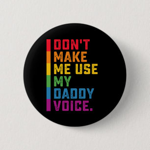 Don't Make Me Use My Daddy Voice Funny Gay LGBTQ 6 Cm Round Badge