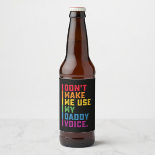 Don't Make Me Use My Daddy Voice Funny Gay LGBTQ Beer Bottle Label