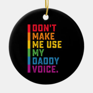 Don't Make Me Use My Daddy Voice Funny Gay LGBTQ Ceramic Ornament