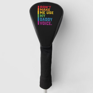 Don't Make Me Use My Daddy Voice Funny Gay LGBTQ Golf Head Cover