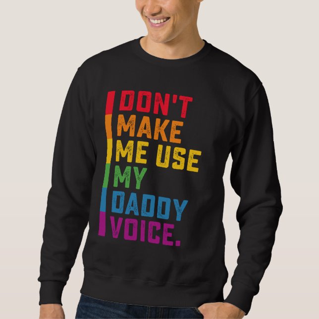 Don't Make Me Use My Daddy Voice Funny Gay LGBTQ Sweatshirt (Front)