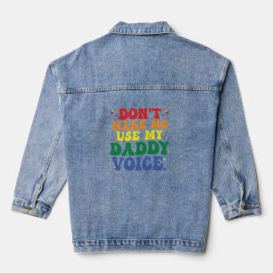 Don't Make Me Use My Daddy Voice Funny Groovy LGBT Denim Jacket
