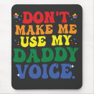 Don't Make Me Use My Daddy Voice Funny Groovy LGBT Mouse Pad