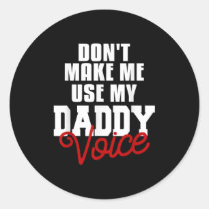 Don't Make Me Use My Daddy Voice Funny Lgbt Gay Pr Classic Round Sticker