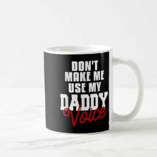 Don't Make Me Use My Daddy Voice Funny Lgbt Gay Pr Coffee Mug