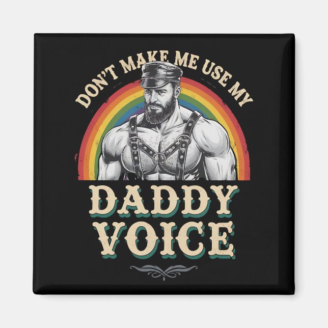 Don't Make Me Use My Daddy Voice Gay LGBTQ Magnet (Front)