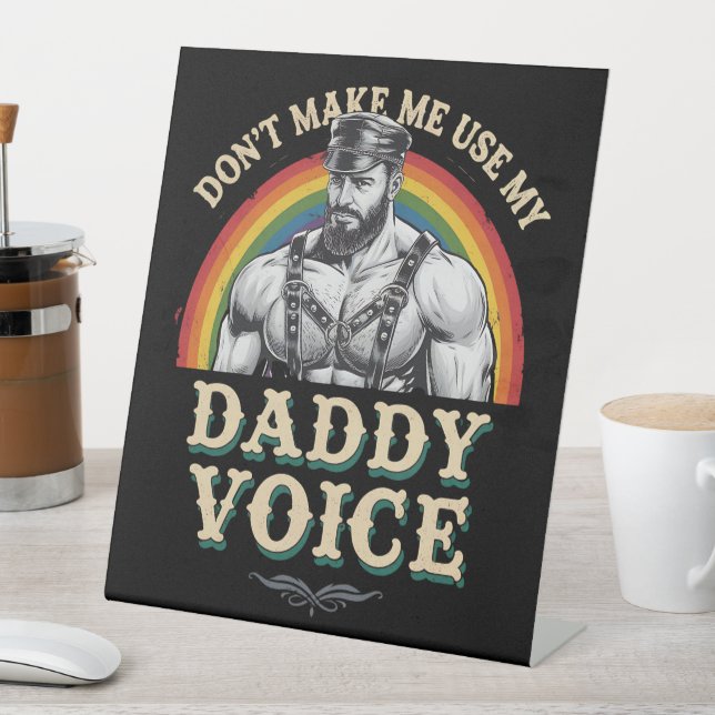 Don't Make Me Use My Daddy Voice Gay LGBTQ Pedestal Sign (In SItu)