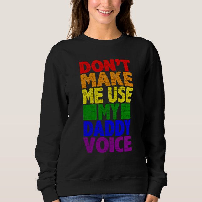 Don't Make Me Use My Daddy Voice  Gay Pride Lgbtq  Sweatshirt (Front)