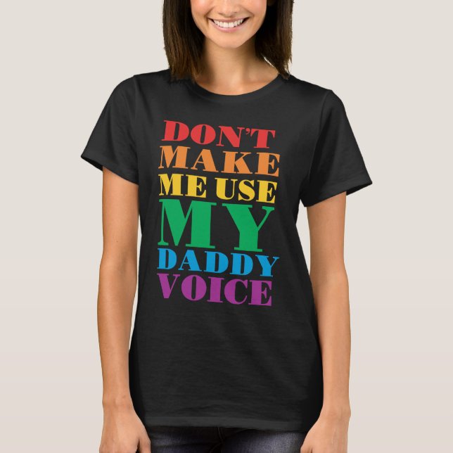 Don't Make Me Use My Daddy Voice  Gay Pride Lgbtq T-Shirt (Front)