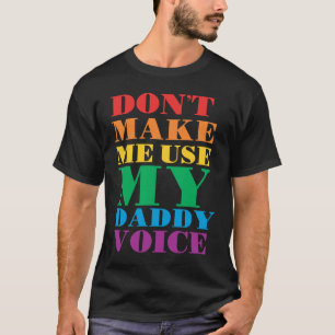 Don't Make Me Use My Daddy Voice Gay Pride Lgbtq T-Shirt