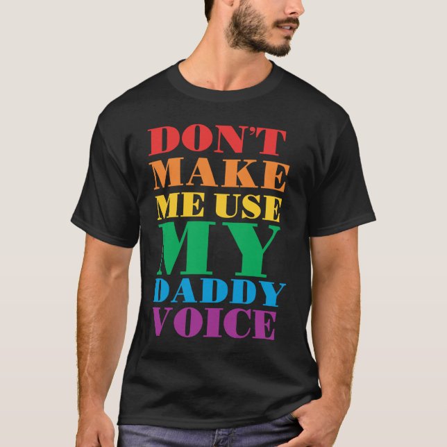 Don't Make Me Use My Daddy Voice  Gay Pride Lgbtq T-Shirt (Front)