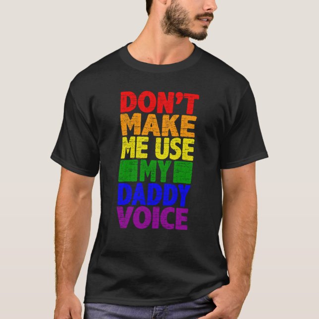 Don't Make Me Use My Daddy Voice  Gay Pride Lgbtq  T-Shirt (Front)