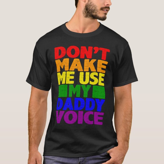 Don't Make Me Use My Daddy Voice  Gay Pride Lgbtq  T-Shirt (Front)