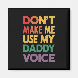 Don't Make Me Use My Daddy Voice LGBT Gay Pride Magnet
