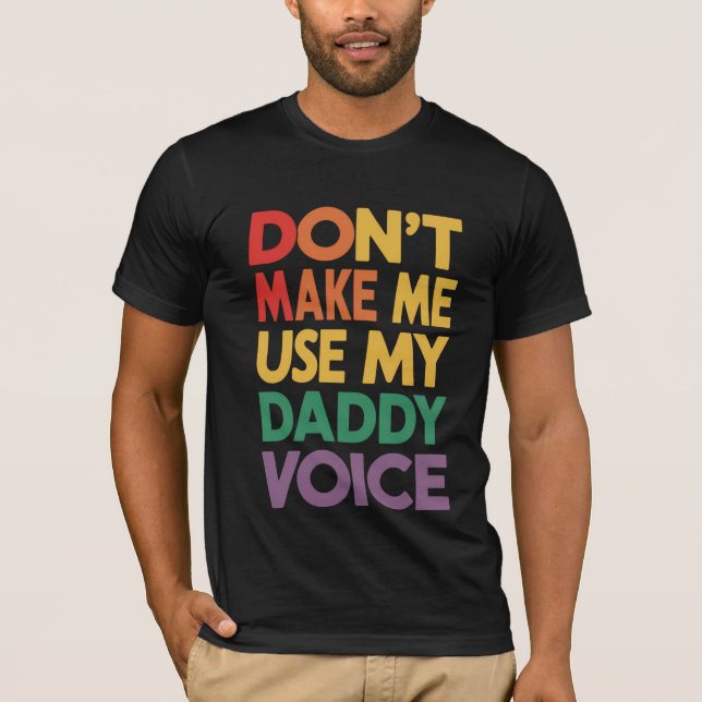 Don't Make Me Use My Daddy Voice LGBT Gay Pride T-Shirt (Front)