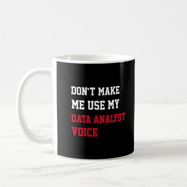 Don't Make Me Use My Data Analyst Voice Coffee Mug (Left)