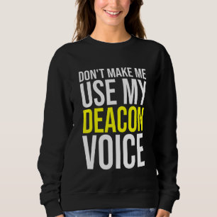 Don't Make Me Use My Deacon Voice Christian Church Sweatshirt