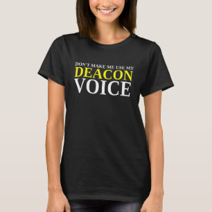Don't Make Me Use My Deacon Voice Christian Church T-Shirt