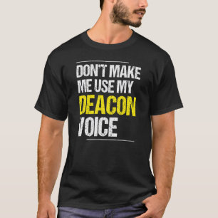 Don't Make Me Use My Deacon Voice Church Minister T-Shirt