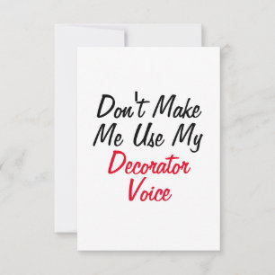 Don't Make Me Use My Decorator Voice Card