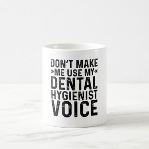 Don't Make Me Use My Dental Hygienist Voice Coffee Mug