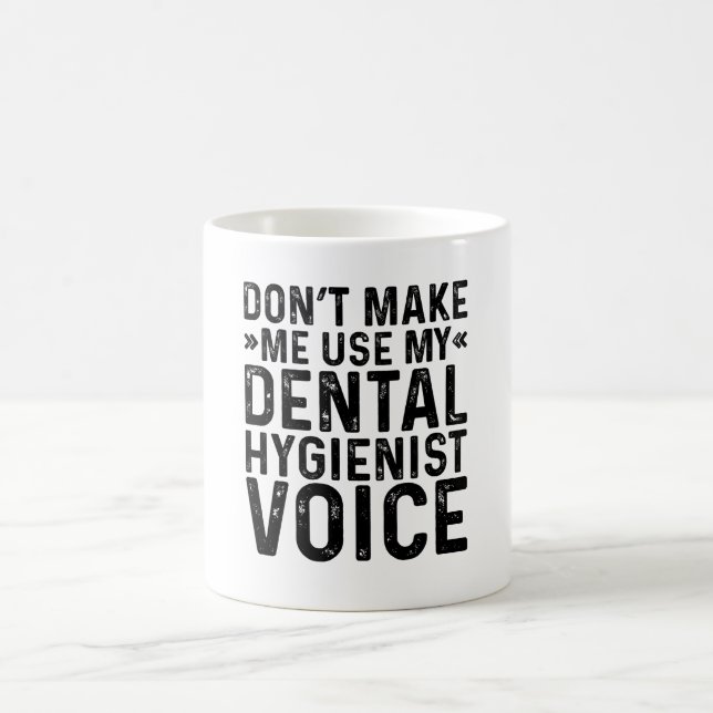 Don't Make Me Use My Dental Hygienist Voice Coffee Mug (Center)