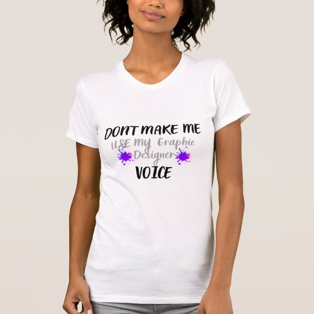 DONT MAKE ME USE MY DESIGNER GHRAPHIC T-Shirt (Front)