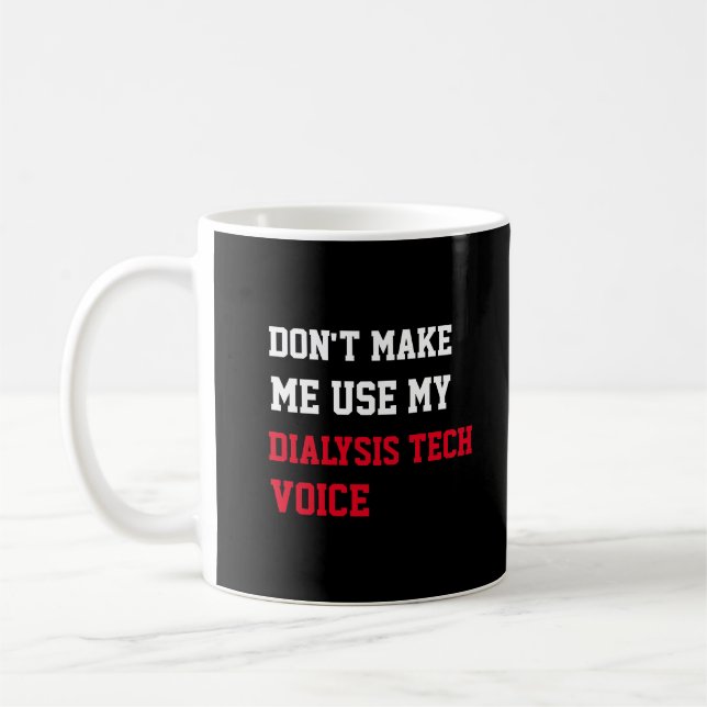 Don't Make Me Use My Dialysis Tech Voice Coffee Mug (Left)