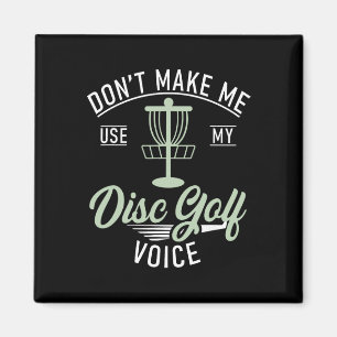 Dont Make Me Use My Disc Golf Voice Funny Disc Gol Magnet